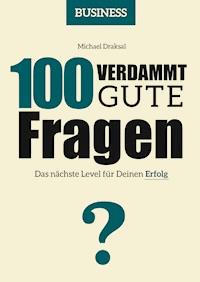 100 Verdammt gute Fragen – BUSINESS - Michael Draksal - E-Book
