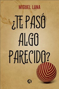 ¿Te pasó algo parecido? - Luna Miguel - E-Book