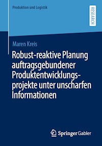Robust-reaktive Planung auftragsgebundener Produktentwicklungsprojekte unter unscharfen Informationen - Maren Kreis - E-Book