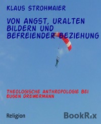 Von Angst, uralten Bildern und befreiender Beziehung - Klaus Strohmaier - E-Book