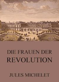 Die Frauen der Revolution - Jules Michelet - E-Book