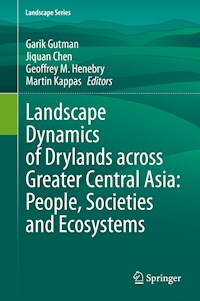 Landscape Dynamics of Drylands across Greater Central Asia: People, Societies and Ecosystems -  - E-Book