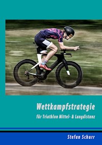 Wettkampfstrategie für Triathlon Mittel- & Langdistanz - Stefan Schurr - E-Book