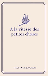 A la vitesse des petites choses - Faustine Croquison - E-Book