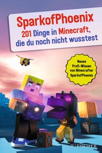 SparkofPhoenix: 201 Dinge in Minecraft, die du noch nicht wusstest - SparkofPhoenix - E-Book
