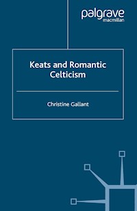 Keats and Romantic Celticism - C. Gallant - E-Book