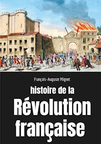 Histoire de la Révolution française - François-Auguste Mignet - E-Book