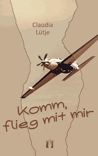 Komm, flieg mit mir - Claudia Lütje - E-Book