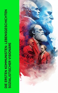 Die ersten Kommunisten: Lebensgeschichten sozialistischer Visionäre - Karl Kautsky - E-Book