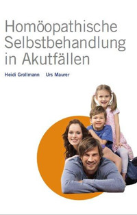 Homöopathische Selbstbehandlung in Akutfällen - Heidi Grollmann - E-Book