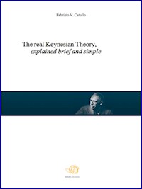 The real Keynesian Theory, explained brief and simple - Fabrizio V. Catullo - E-Book