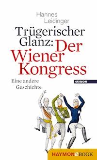 Trügerischer Glanz: Der Wiener Kongress - Hannes Leidinger - E-Book