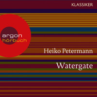 Watergate - Der Fall Präsident Nixons - Hördokumentationen (Feature) - Heiko Petermann - Hörbuch