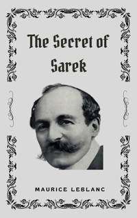 The Secret of Sarek - Maurice Leblanc - E-Book