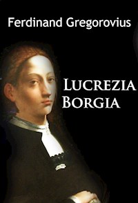 Lucrezia Borgia - Ferdinand Gregorovius - E-Book