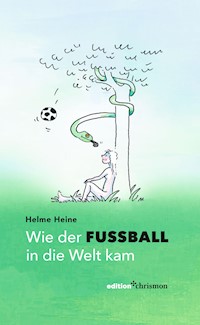 Wie der Fußball in die Welt kam - Helme Heine - E-Book