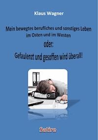 Mein bewegtes berufliches und sonstiges Leben im Osten und im Westen oder: Gefaulenzt und gesoffen wird überall! - Klaus Wagner - E-Book