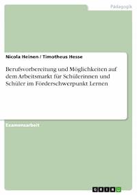 Berufsvorbereitung und Möglichkeiten auf dem Arbeitsmarkt für Schülerinnen und Schüler im Förderschwerpunkt Lernen - Nicola Heinen - E-Book