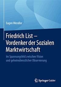 Friedrich List - Vordenker der Sozialen Marktwirtschaft - Eugen Wendler - E-Book