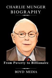 CHARLIE MUNGER BIOGRAPHY - BOYD MEDIA - E-Book