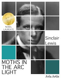 Moths in the Arc Light - Sinclair Lewis - E-Book
