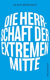Die Herrschaft der extremen Mitte - Alain Deneault - E-Book