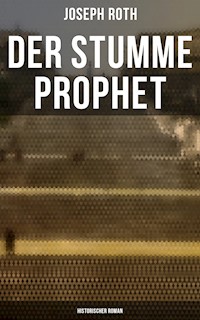Der stumme Prophet: Historischer Roman - Joseph Roth - E-Book