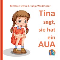 Tina sagt, sie hat ein AUA - Melanie Gwin - E-Book