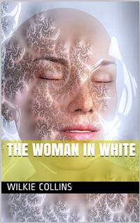 The Woman in White - Wilkie Collins - E-Book