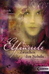 Elfenseele 2 - Zwischen den Nebeln - Michelle Harrison - E-Book