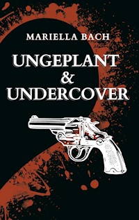 Ungeplant & Undercover - Mariella Bach - E-Book