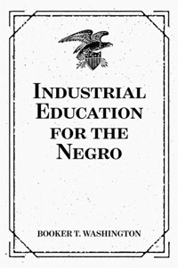 Industrial Education for the Negro - Booker T. Washington - E-Book