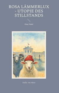 Rosa Lämmerlux - Utopie des Stillstands - Stella van Aken - E-Book