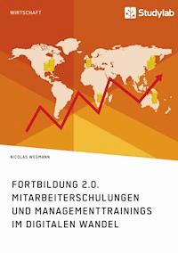 Fortbildung 2.0. Mitarbeiterschulungen und Managementtrainings im digitalen Wandel - Nicolas Wegmann - E-Book