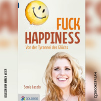 Fuck Happiness - Von der Tyrannei des Glücks (Ungekürzt) - Sonia Laszlo - Hörbuch