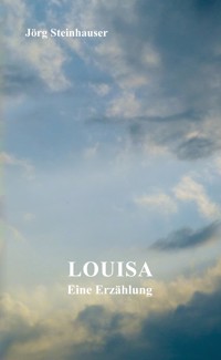 Louisa - Jörg Steinhauser - E-Book