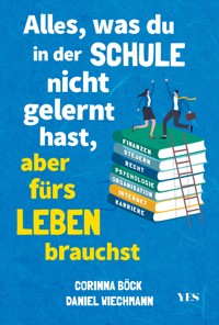 Alles, was du in der Schule nicht gelernt hast, aber fürs Leben brauchst - Daniel Wiechmann - E-Book
