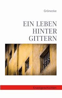 Ein Leben hinter Gittern - Grönecke - E-Book