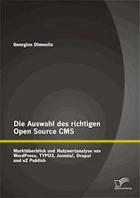 Die Auswahl des richtigen Open Source CMS: Marktüberblick und Nutzwertanalyse von WordPress, TYPO3, Joomla!, Drupal und eZ Publish - Georgios Dimoulis - E-Book