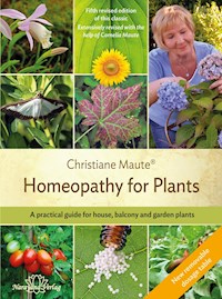 Homeopathy for Plants - 5th revised and expanded edition 2021 - Christiane Maute - E-Book