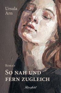 So nah und fern zugleich - Ursula Arn - E-Book