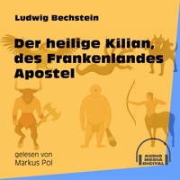Der heilige Kilian, des Frankenlandes Apostel - Ludwig Bechstein - Hörbuch