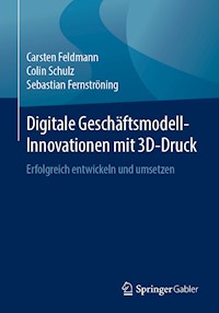 Digitale Geschäftsmodell-Innovationen mit 3D-Druck - Carsten Feldmann - E-Book