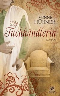 Die Tuchhändlerin - Ivonne Hübner - E-Book