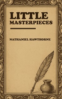 Little Masterpieces - Nathaniel Hawthorne - E-Book