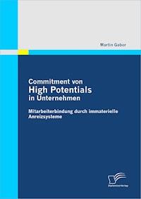 Commitment von High Potentials in Unternehmen: Mitarbeiterbindung durch immaterielle Anreizsysteme - Martin Gabor - E-Book