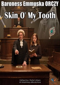 Skin O' My Tooth - Baroness Emmuska Orczy - E-Book