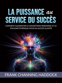 LA PUISSANCE AU SERVICE DU SUCCÈS (Traduit) - Frank Channing Haddock - E-Book