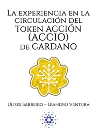La experiencia en la circulación del Token Acción (ACCIO) de Cardano - Ulises Barreiro - E-Book
