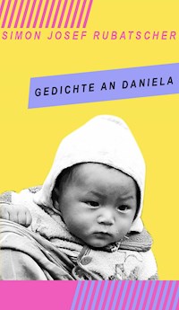 Gedichte an Daniela - SImon Rubatscher - E-Book